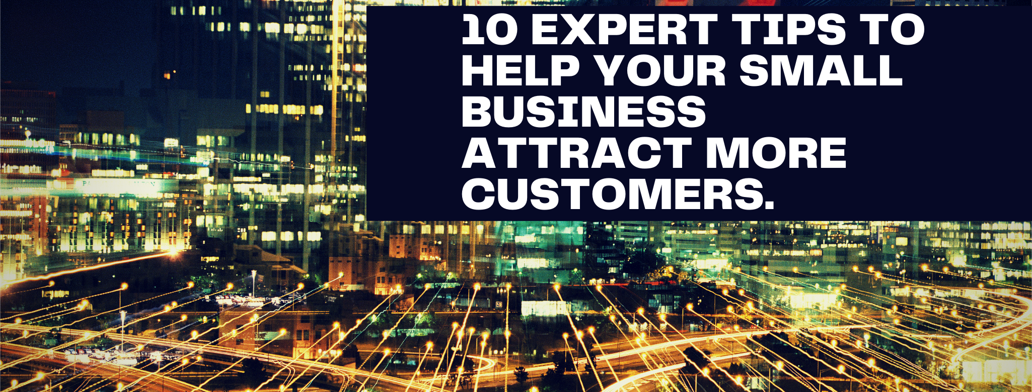 10 expert tips to help your small business attract more customers.